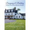 Designing & Building Your Custom Dream Home: How to Create an Experience You'll Love to Remember