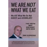 We Are Not What We Eat: We Are What We Do Not Digest and Assimilate