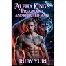 Alpha King's Pregnant And Rejected Mate: A billionaire secret baby second chance werewolves paranormal romance