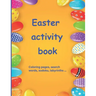 Easter activity book: Activity book for children aged 7 to 10 Multi-game book: word search, sudoku, coloring, mazes, scrambles, logic games