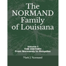 The NORMAND Family Of Louisiana: Volume 1/ THE HISTORY From Normandy to Avoyelles
