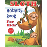 Sloth Activity Book For Kids Ages 4-8: 30 Cute Sloth Activity Pages For Boys And Girls, Including Coloring, Dot To Dot, Maze Puzzles, Story Writing, T