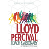 Lloyd Percival Coach and Visionary: Revised and Fully Referenced Edition