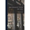 An Idealist View Of Life