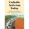 Catholic Activism Today: Individual Transformation and the Struggle for Social Justice