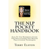The NLP Pocket Handbook: Easy To Use Reference Guide To Practitioner And Master Practitioner Techniques