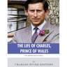 The British Royal Family: The Life of Charles, Prince of Wales
