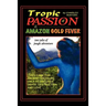 "Tropic of Passion" & "Amazon Gold Fever"