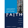 Ancient-Future Faith: Rethinking Evangelicalism for a Postmodern World