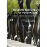 Museums and Sites of Persuasion: Politics, Memory and Human Rights