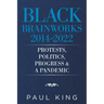 Black Brainworks 2014-2022: Protests, Politics, Progress & a Pandemic