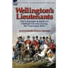 Wellington's Lieutenants: the Campaigns & Battles of 8 British Generals During the Napoleonic Wars