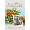 We Became Mexican American: How Our Immigrant Family Survived to Pursue the American Dream