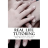 Real Life Tutoring: A Step by Step Program to Easily Teach Your Children Essential Life Skills.