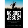 No Cost Jesus?: What Did Jesus Mean When He Said to Take Up Your Cross?