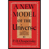 A New Model of the Universe: Principles of the Psychological Method In Its Application to Problems of Science, Religion, and Art