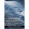Commodore Vanderbilt: An Epic of American Achievement