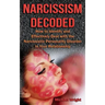 Narcissism Decoded: How to Identify and Effectively Deal with the Narcissistic Personality Disorder in Your Relationship