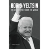 Boris Yeltsin: The Decade that Shook the World
