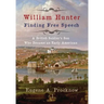 William Hunter - Finding Free Speech: A British Soldier's Son Who Became an Early American