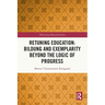 Retuning Education: Bildung and Exemplarity Beyond the Logic of Progress