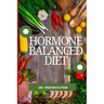 Hormone Balanced Diet: Natural Ways to Restore Hormone Balance