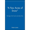 A Few Acres of Snow: The Saga of the French and Indian Wars