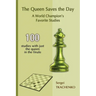 The Queen Saves the Day: A World Champion's Favorite Studies