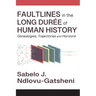 Faultlines in the Long Durée of Human History Genealogies, Trajectories and Horizons