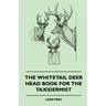 The Whitetail Deer Head Book for the Taxidermist
