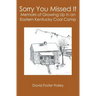 Sorry You Missed It: Memoirs of Growing Up in a Eastern Kentucky Coal Camp