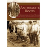 Anthracite Roots: Generations of Coal Mining in Schuylkill County, Pennsylvania