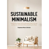 Sustainable Minimalism: Embrace Zero Waste, Build Sustainability Habits That Last, and Become a Minimalist Without Sacrificing the Planet (Green House