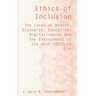 Ethics of Inclusion: The cases of Health, Economics, Education, Digitalization and the Environment in the post-COVID-19 Era