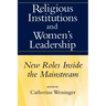 Religious Institutions and Women's Leadership: New Roles Inside the Mainstream