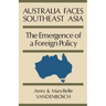 Australia Faces Southeast Asia: The Emergence of a Foreign Policy
