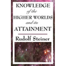 Knowledge of the Higher Worlds and Its Attainment