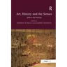 Art, History and the Senses: 1830 to the Present