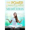 The Power of Mindfulness and Meditation: A Beginner's Guide to Stress Management, Confidence Building, Mental Power and Inner Peace through Meditation