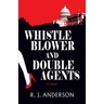 Whistle Blower and Double Agents, a Novel