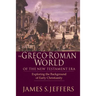 The Greco-Roman World of the New Testament Era: Exploring the Background & Early Christianity