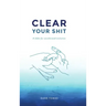 Clear Your Shit (hardcover)
