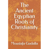 The Ancient Egyptian Roots of Christianity