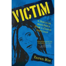 Victim: A Feminist Manifesto from a Fierce Survivor