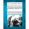 The Theory and Practice of Banking. Volume 2 of 2