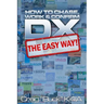 DX - The Easy Way: How to Chase, Work & Confirm DX - The Easy Way