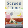 Screen Time: How Electronic Media--From Baby Videos to Educational Software--Affects Your Young Child