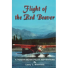 Flight of the Red Beaver: A Yukon Bush Pilot Adventure