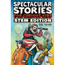 Spectacular Stories for Curious Kids STEM Edition: Fascinating Tales from Science, Technology, Engineering, & Mathematics to Inspire & Amaze Young Rea