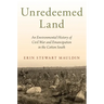 Unredeemed Land: An Environmental History of Civil War and Emancipation in the Cotton South